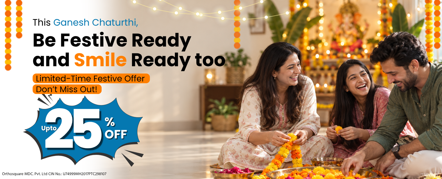 This Ganesh Chaturthi, be festive ready and smile ready too. Limited time festive offer, up to 25% off.